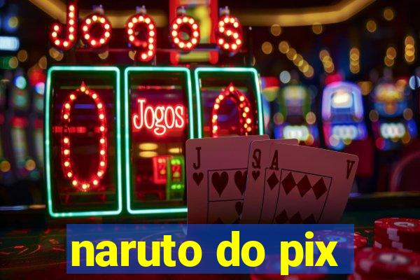 naruto do pix